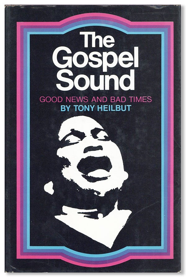Item #29615] The Gospel Sound: Good News and Bad Times. Tony HEILBUT