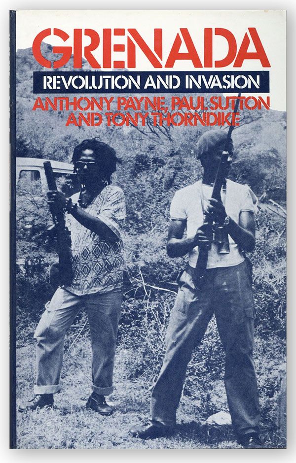 Item #29890] Grenada: Revolution and Invasion. Anthony PAYNE, Paul Sutton, Tony Thorndike