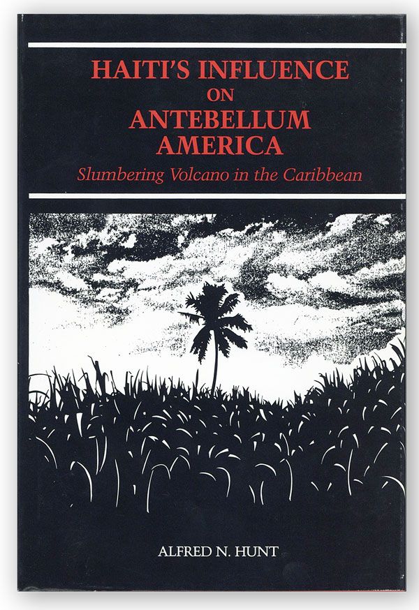 Item #29951] Haiti's Influence on Antebellum America: Slumbering Volcano in the Caribbean. Alfred...
