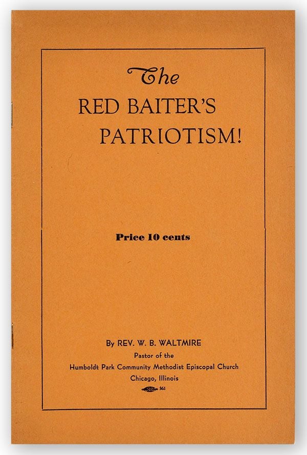 Item #30004] The Red Baiter's Patriotism! [cover title]. W. B. WALTMIRE