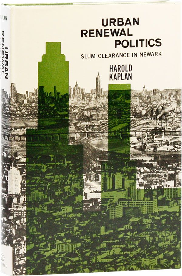 Item #30052] Urban Renewal Politics: Slum Clearance in Newark. Harold KAPLAN