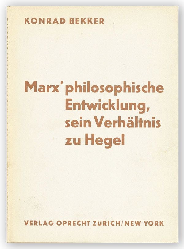 Item #30141] Marx' philosophische Entwicklung, sein Verhältnis zu Hegel. Konrad BEKKER