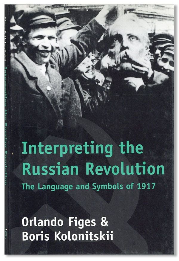 Item #30925] Interpreting the Russian Revolution: The Language and Symbols of 1917. Orlando...