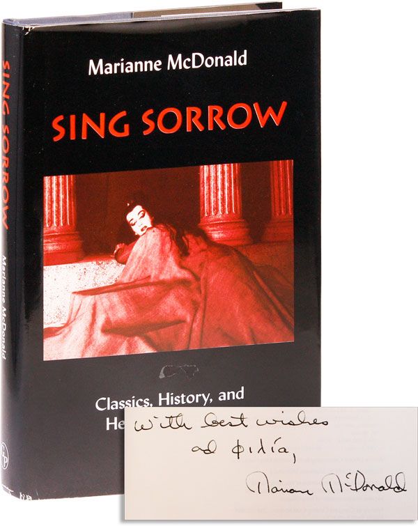 Item #30976] Sing Sorrow: Classics, History, and Heroines in Opera [Inscribed & Signed]. Marianne...