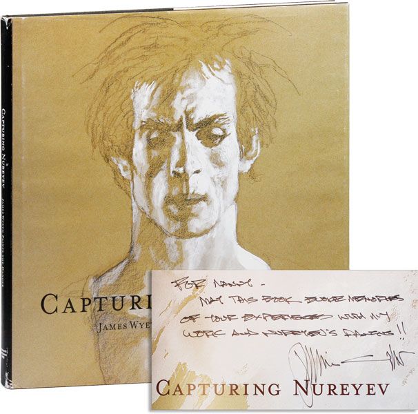 Item #31038] Capturing Nureyev: James Wyeth Paints the Dancer (Inscribed Copy). James WYETH