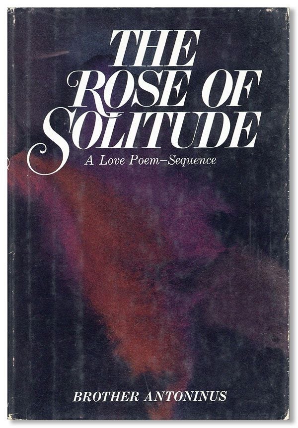 Item #31090] The Rose of Solitude. Brother ANTONINUS, pseud. William Everson