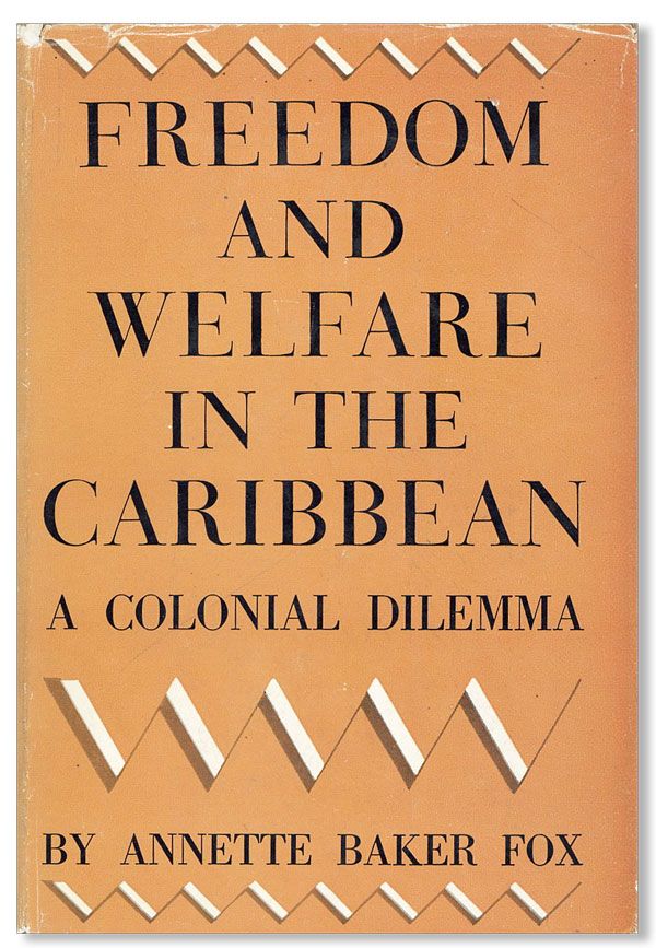 Item #31139] Freedom and Welfare in the Caribbean: A Colonial Drama. Annette Baker FOX