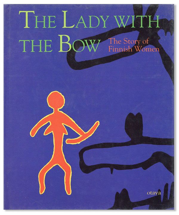 Item #31213] The Lady with the Bow: The Story of Finnish Women. Merja MANNINEN, Päivi...