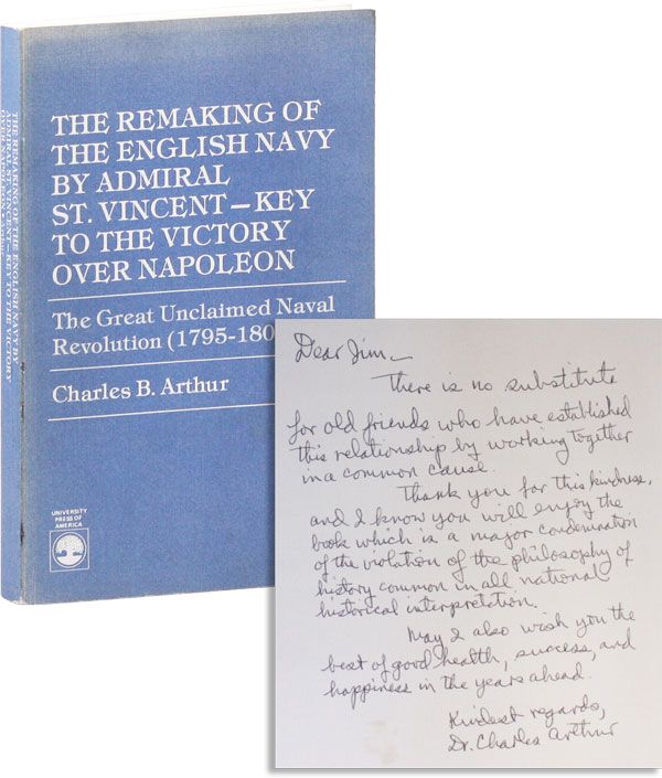[Item #31265] The Remaking of the English Navy by Admiral St. Vincent - Key to the Victory Over Napoleon. The Great Unclaimed Naval Revolution (1795-1805). Charles B. ARTHUR.