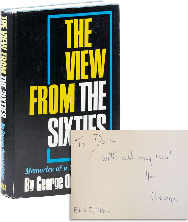 Item #31292] The View From The Sixties: Memories of a Spent Life [Review Copy, Inscribed]. George...