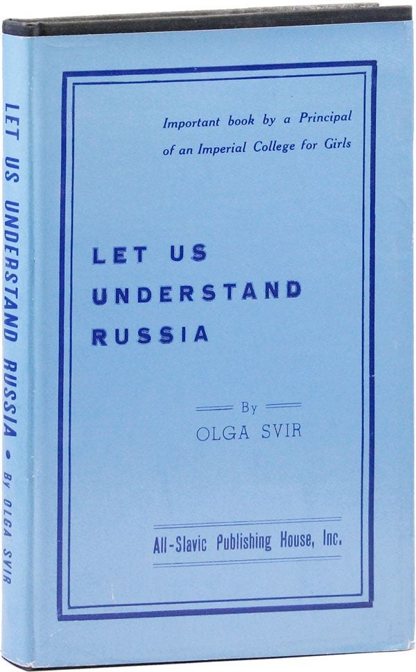 Item #31326] Let Us Understand Russia: A Short Outline of Russian History. Olga SVIR