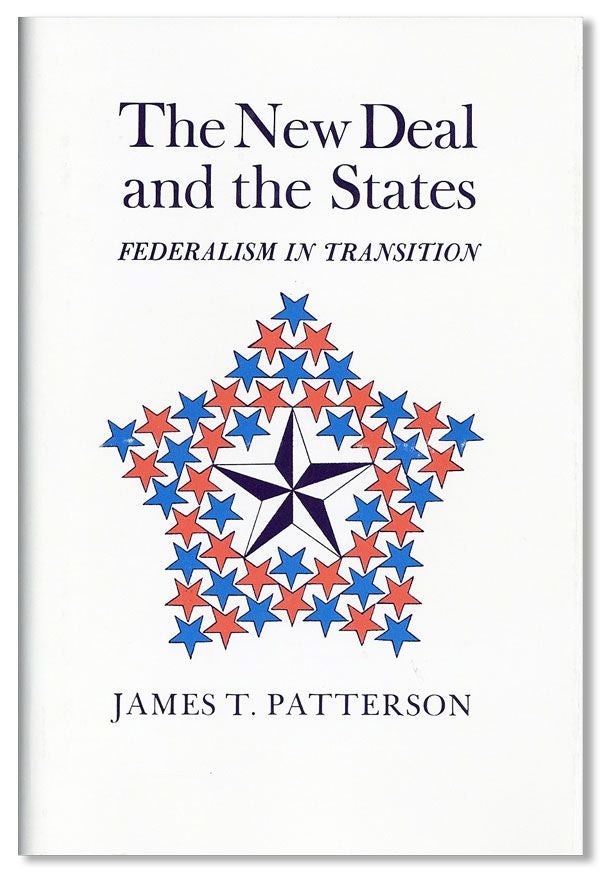 Item #31374] The New Deal and the States: Federalism in Transition. James T. PATTERSON