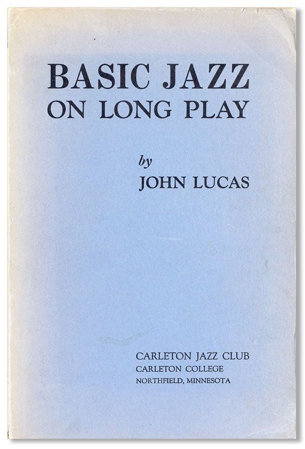 Item #31583] Basic Jazz on Long Play. The Great Soloists [...] and The Great Bands [...]. John LUCAS