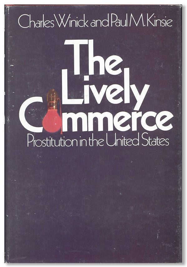Item #31773] The Lively Commerce: Prostitution in the United States. WOMEN, Charles WINICK, Paul...