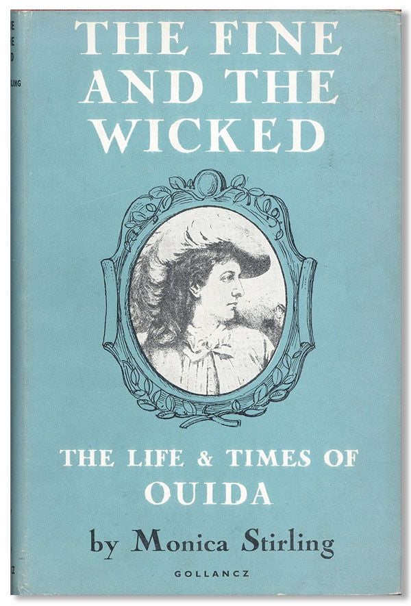 Item #31783] The Fine and the Wicked: The Life & Times of Ouida. Monica STIRLING
