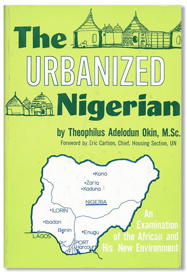 Item #31803] The Urbanized Nigerian: An Examination of the African and His New Environment....