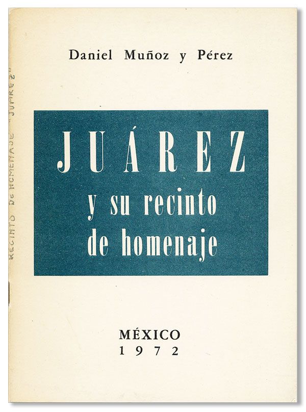 Item #31821] Juárez y Su Recinto de Homenaje. Daniel MUÑOZ Y. PÉREZ