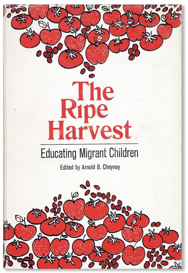 Item #31828] The Ripe Harvest: Educating Migrant Children. MIGRANT WORKERS, Arnold B. CHEYNEY,...