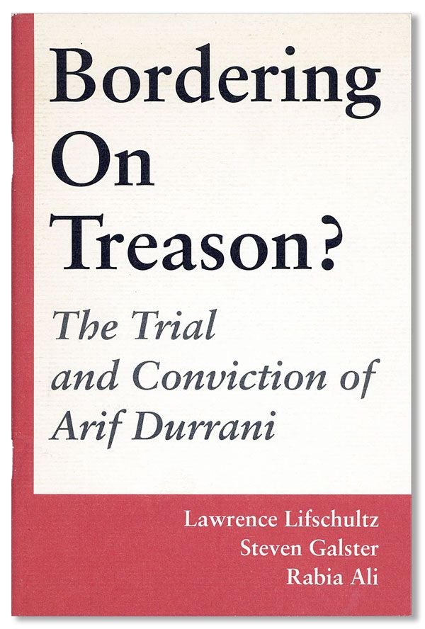 Item #31834] Bordering on Treason? The Trial and Conviction of Arif Durrani. Lawrence LIFSCHULTZ,...