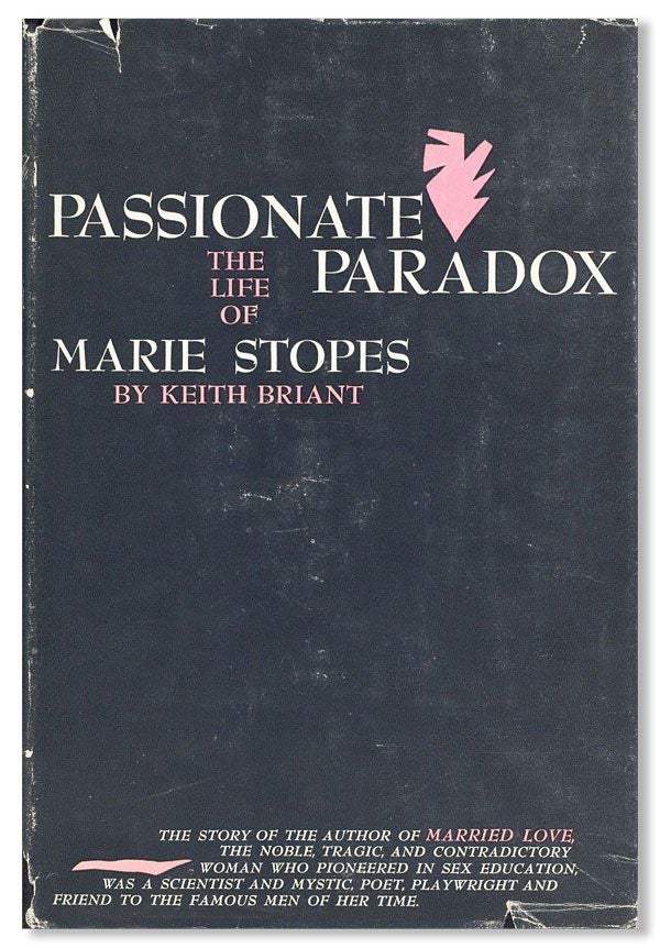 Item #31870] Passionate Paradox: The Life of Marie Stopes. Keith BRIANT