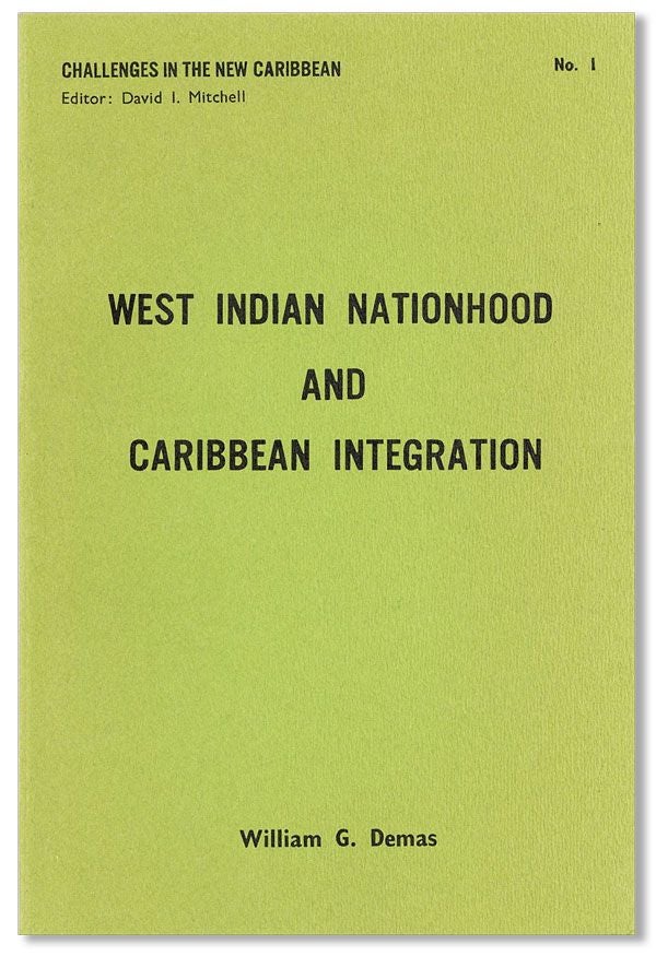 Item #31968] West Indian Nationhood and Caribbean Integration: A Collection of Papers by William...