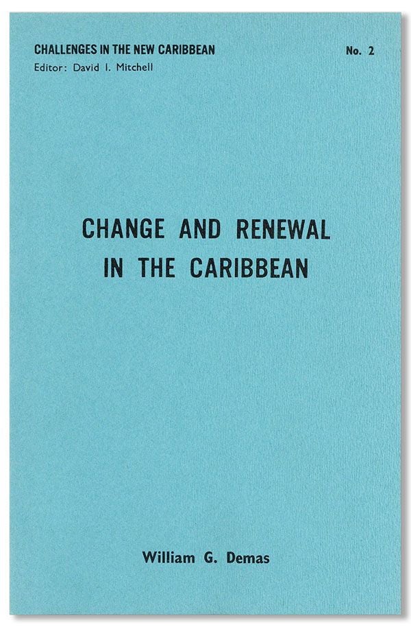 Item #31969] Change and Renewal in the Caribbean: A Collection of Papers by William G. Demas....