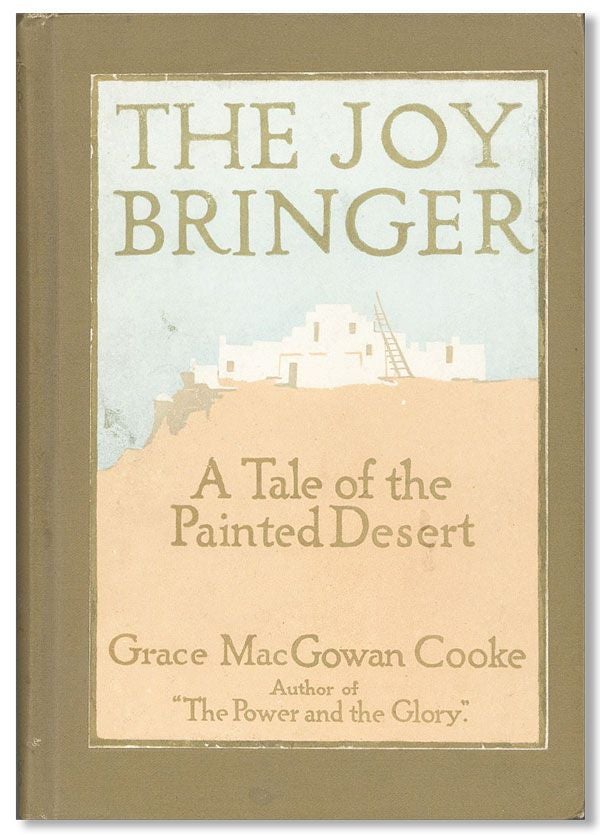 Item #32001] The Joy Bringer: A Tale of the Painted Desert. Grace MacGowan COOKE