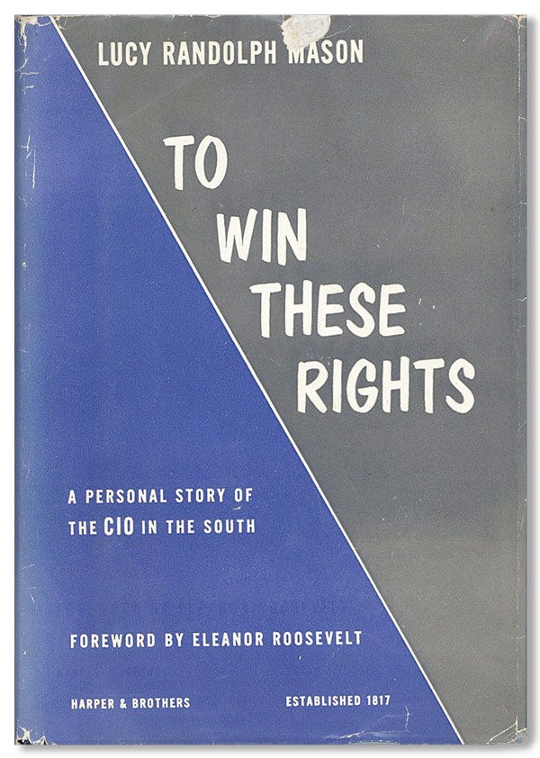 Item #32259] To Win These Rights: A Personal Story of The CIO in the South. Lucy Randolph MASON,...