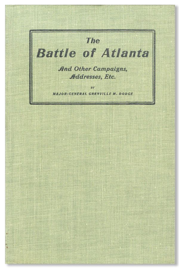 Item #32298] The Battle of Atlanta and Other Campaigns, Addresses, Etc. Grenville M. DODGE
