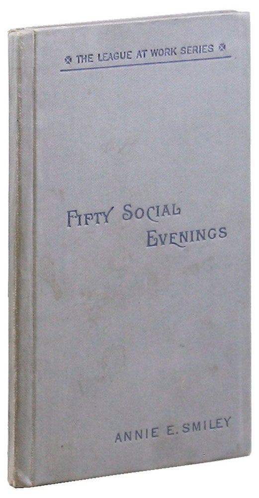 Item #32303] Fifty Social Evenings for Epsworth Leagues and the Home Circle. Annie SMILEY, intro...