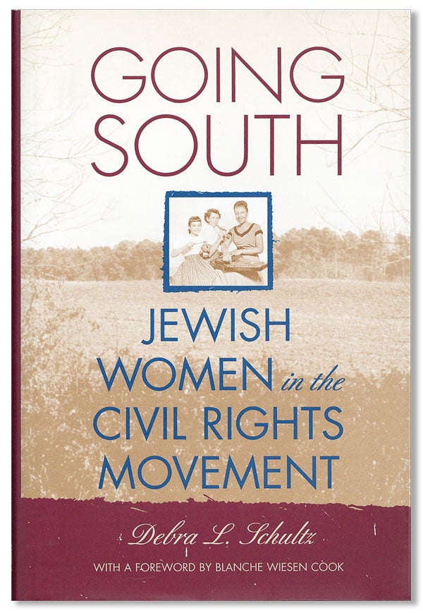 Item #32338] Going South: Jewish Women in the Civil Rights Movement. Debra L. SCHULTZ