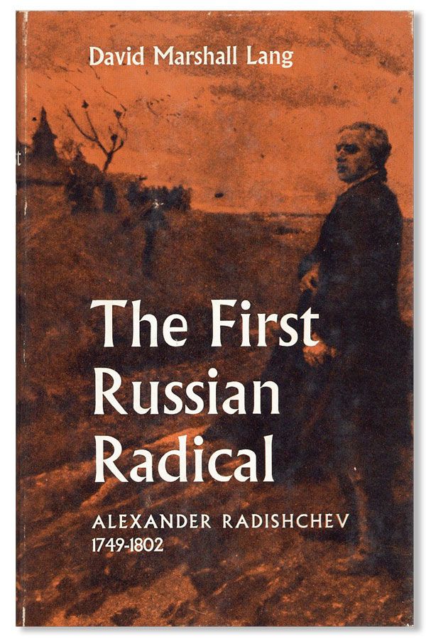 Item #32356] The First Russian Radical: Alexander Radishchev 1749-1802. David Marshall LANG