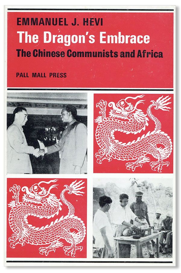 Item #32437] The Dragon's Embrace: The Chinese Communists and Africa. Emmanuel John HEVI