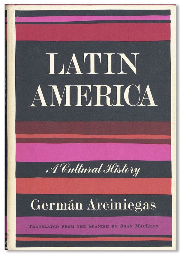 Item #32444] Latin America: A Cultural History. Germán ARCINIEGAS, Joan MACLEAN, text,...