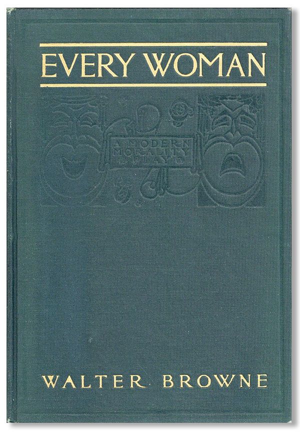 [Item #32445] Acting Version of Henry W. Savage's Production of Everywoman, Her Pilgrimage in Quest of Love: A Modern Morality Play. Walter BROWNE.
