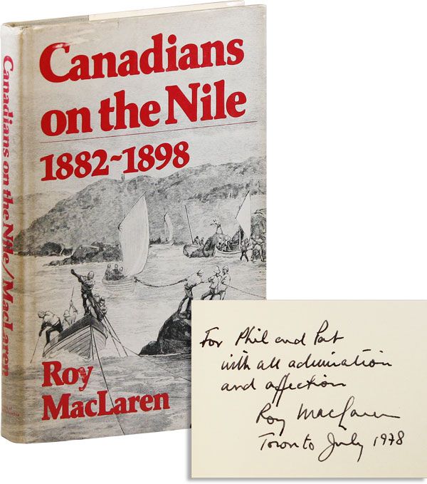 Item #32477] Canadians on the Nile, 1882-1898 [Inscribed, with 1-page ALS Laid In]. Roy MACLAREN