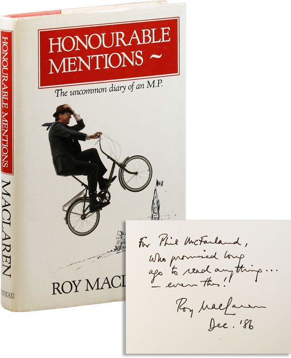 Item #32478] Honourable Mentions: The Uncommon Diary of an M.P. [Inscribed]. Roy MACLAREN