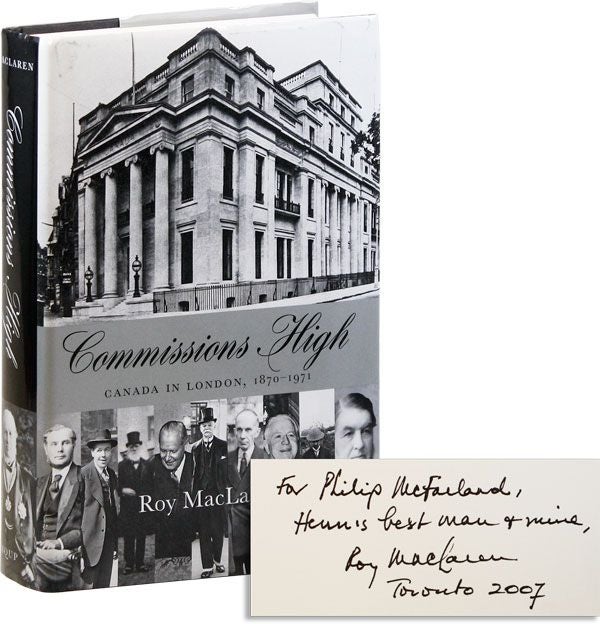 Item #32480] Commissions High: Canada in London, 1870-1971 [Inscribed]. Roy MACLAREN