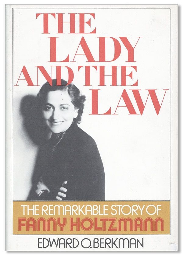 Item #32497] The Lady and the Law: The Remarkable Life of Fanny Holtzmann. Ted BERKMAN