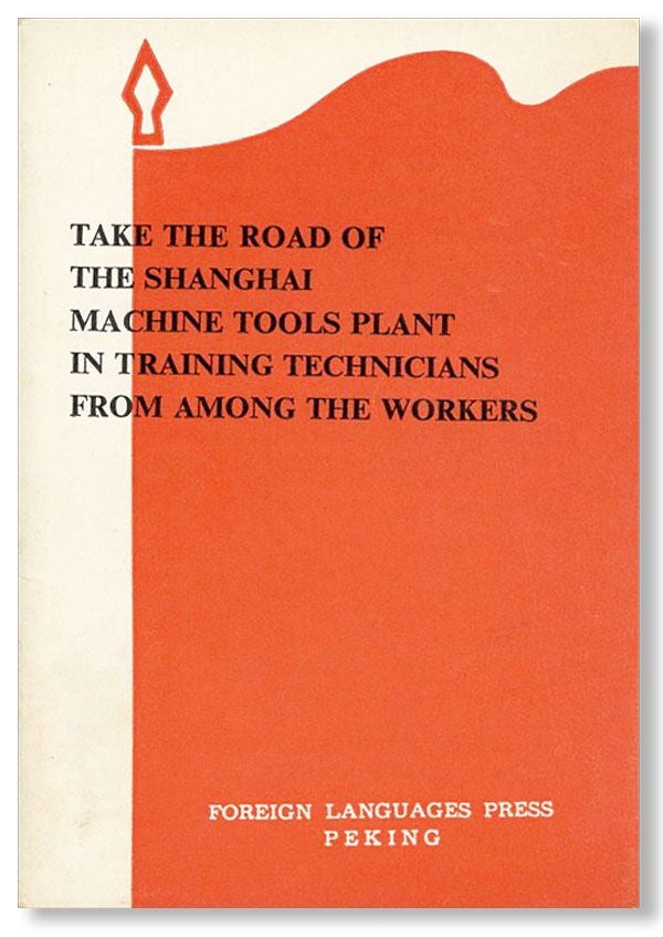 Item #32548] Take the Road of the Shanghai Machine Tools Plant in Training Technicians from Among...