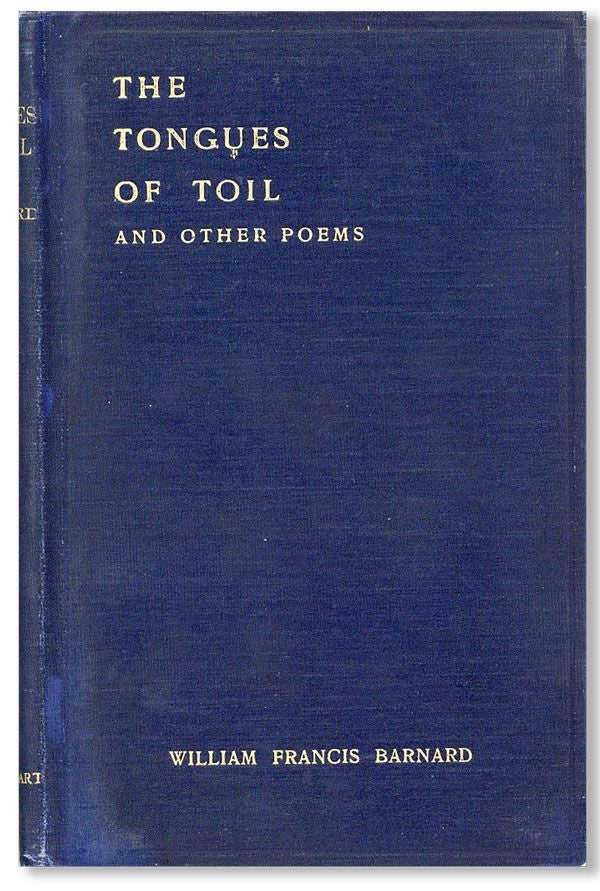 Item #32585] The Tongues of Toil and Other Poems. William Francis BARNARD