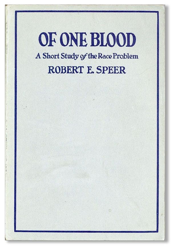 Item #33272] Of One Blood: A Short Study of the Race Problem. Robert E. SPEER