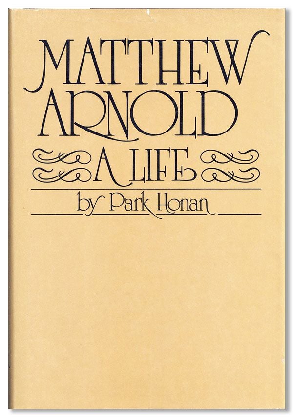 Item #33316] Matthew Arnold: A Life. Park HONAN
