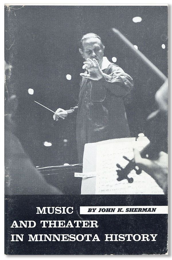 Item #33388] Music and Theater in Minnesota History. John K. SHERMAN
