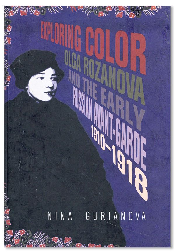 Exploring Color: Olga Rozanova and the Early Russian Avant-Garde, 1910-1918. Nina GURIANOVA, trans Charles Rougle.