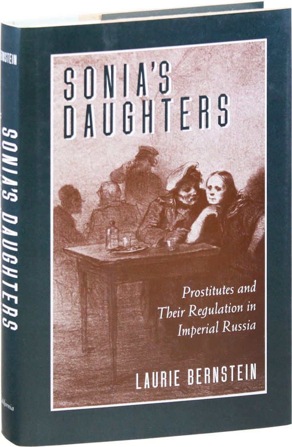 Item #34040] Sonia's Daughters: Prostitutes and Their Regulation in Imperial Russia. Laurie...