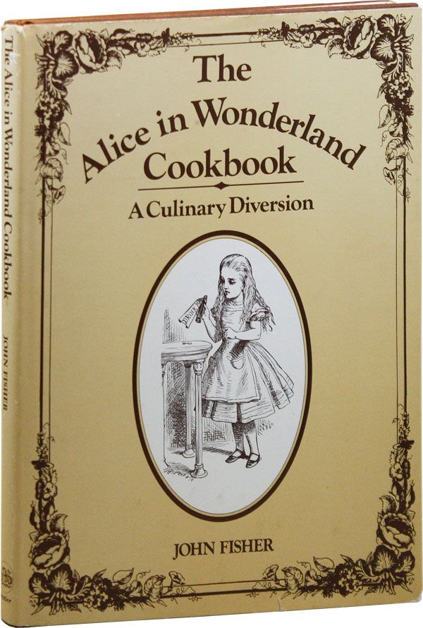 Item #34214] The Alice in Wonderland Cookbook: A Culinary Diversion. John FISHER, Sir John Tenniel