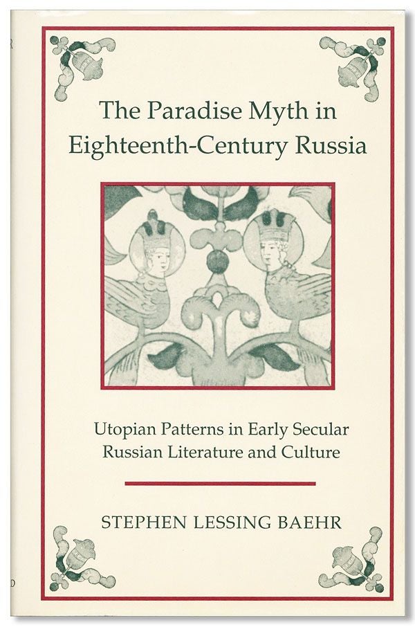 Item #34249] The Paradise Myth in Eighteenth-Century Russia: Utopian Patterns in Early Secular...