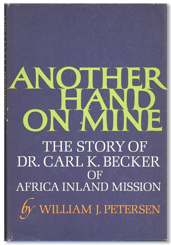 Item #34294] Another Hand on Mine: The Story of Dr. Carl K. Becker of the Africa Inland Mission....