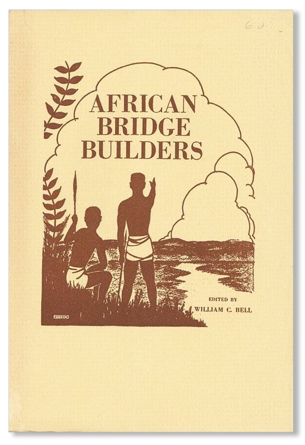 Item #34409] African Bridge Builders. William C. BELL, ed